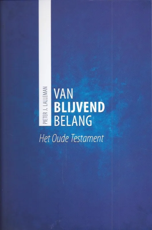Aanbieding Van blijvend belang : het Oude Testament – Dr. Pieter J. Lalleman