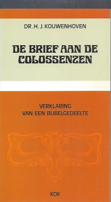 Hoge Kwaliteit De brief aan de Colossenzen : Verklaring van een bijbelgedeelte – door dr. H.J. Kouwenhoven