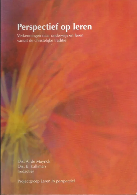 Perspectief op leren : verkenningen naar onderwijs en leren vanuit de christelijke traditie – A. de Muynck en B. Kalkman (red.). Must-Have