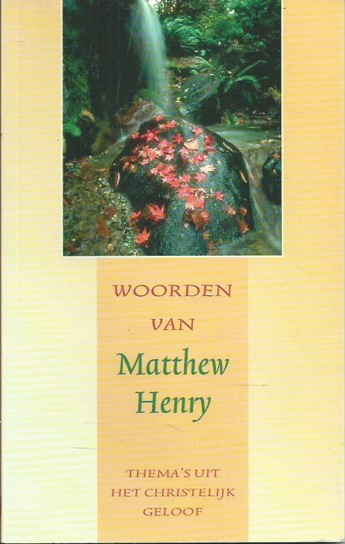 Woorden van Matthew Henry : thema’s uit het christelijk geloof – A.J. Maasland Shop Nu