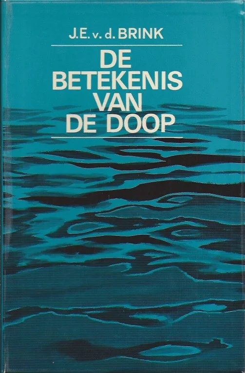 Betrouwbaar De betekenis van De Doop – J.E. van den Brink (ZGAN 1e druk )