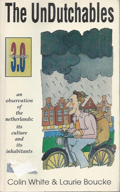 Finale Uitverkoop The UnDutchables : an observation of the Netherlands ; its culture and its inhabitants – Colin White et Laurie Boucke