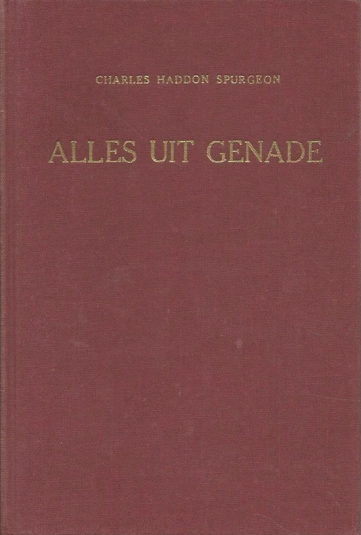Speciale Aanbieding Alles uit genade : een ernstig woord tot hen die de zaligheid zoeken te verkrijgen door de Heere Jezus Christus – C.H. Spurgeon(7e druk)