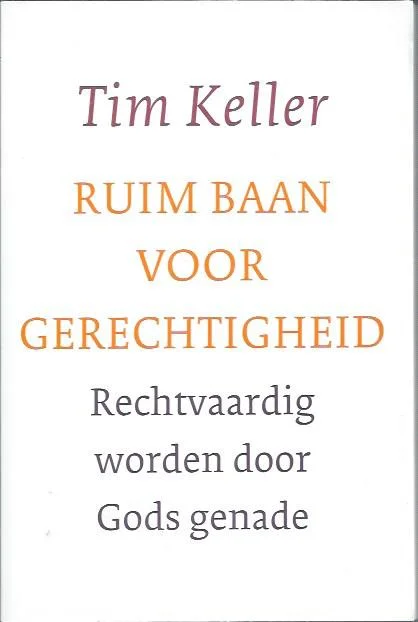 Favoriet Ruim baan voor gerechtigheid : rechtvaardig worden door Gods genade – Tim Keller