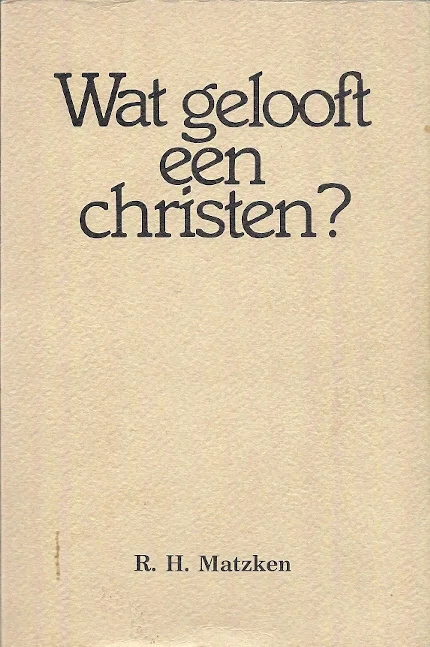 Direct Verzonden Wat gelooft een christen? : Een systematische bijbelcursus in 3 delen – R.H. Matzken