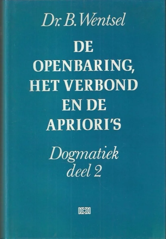 Betrouwbaar De Openbaring : het verbond en de apriori’s : Dogmatiek, deel 2 – Dr. B. Wentsel