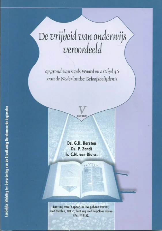 De vrijheid van onderwijs veroordeeld op grond van Gods Woord en artikel 36 van de Nederlandse Geloofsbelijdenis – hoofdzakelijk samengesteld uit de politieke nalatenschap van Ds. G.H. Kersten, Ds. P. Zandt, Ir. C.N. van Dis sr. ; samengesteld en toegelicht door: A. Verwijs e.a. Betrouwbaar