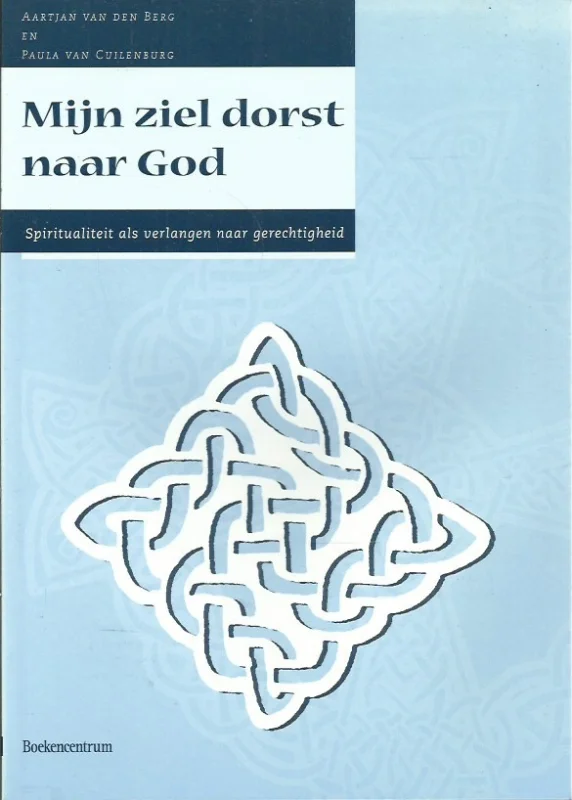 Direct Verzonden Mijn ziel dorst naar God : spiritualiteit als verlangen naar gerechtigheid – Aartjan van den Berg en Paula van Cuilenburg