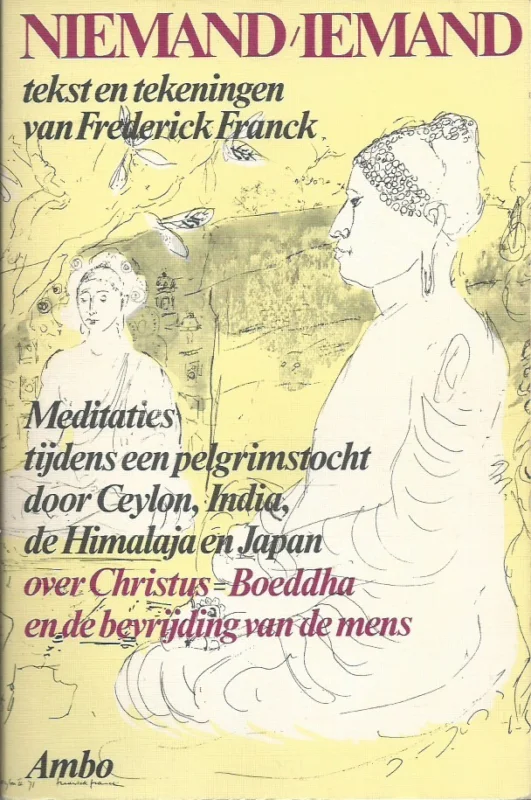 Niemand-iemand : meditaties tijdens een pelgrimstocht door Ceylon, India, de Himalaja en Japan over Christus=Boeddha en de bevrijding van de mens – Tekst en tekeningen van Frederick Franck Nu Kopen