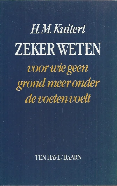 Zeker weten : voor wie geen grond meer onder de voeten voelt – H.M. Kuitert (1e druk) Betaalbaar