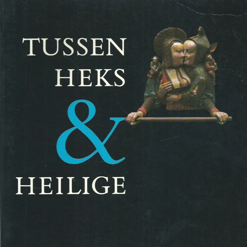 Meest Verkocht Tussen heks en heilige : het vrouwbeeld op de drempel van de moderne tijd, 15de/16de eeuw – Tentoonstellingscatalogus