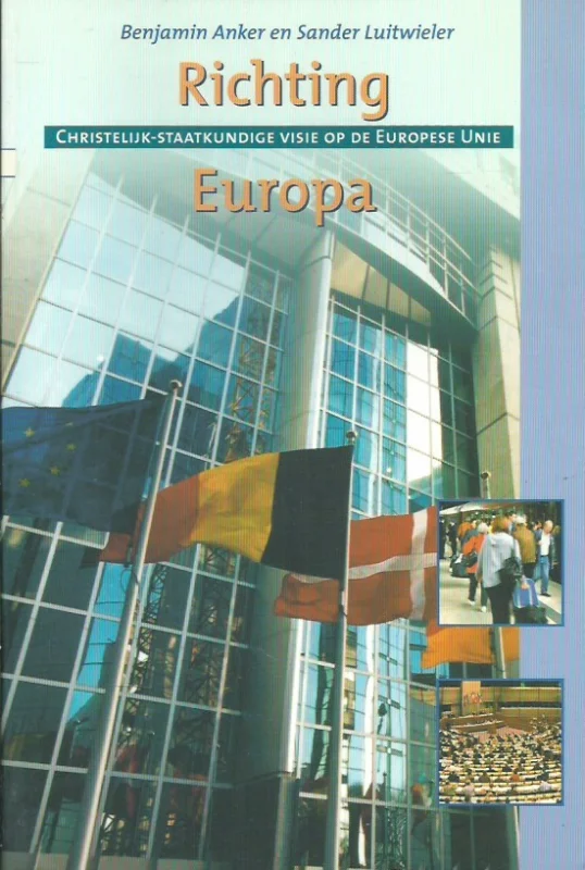 Koop Vandaag Richting Europa : christelijk-staatkundige visie op de Europese Unie – Benjamin Anker en Sander Luitwieler