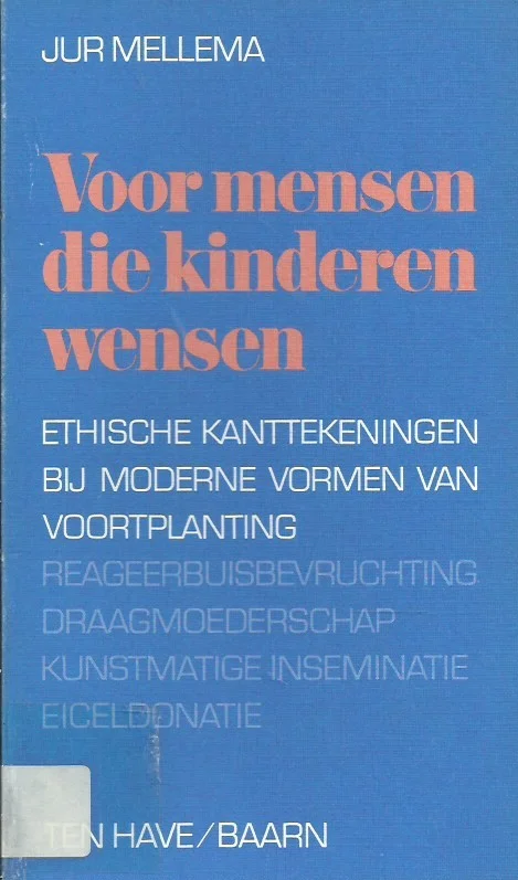 Voor mensen die kinderen wensen : ethische kanttekeningen bij moderne vormen van voortplanting – Jur Mellema Beperkte Voorraad