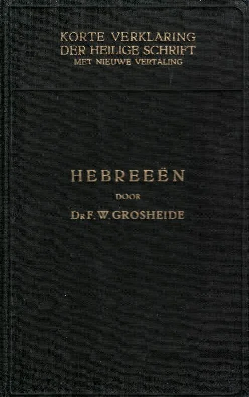Weekendaanbieding Korte verklaring der Heilige Schrift : De brief aan de Hebreeën – Dr. F.W. Grosheide (3e herziene druk 1953)
