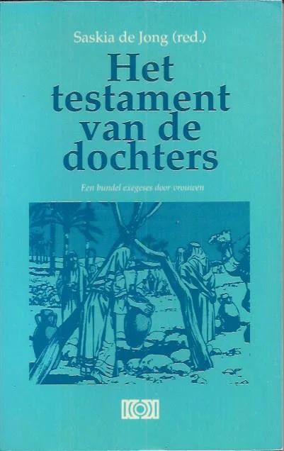 Het testament van de dochters : een bundel exegeses door vrouwen – Saskia de Jong (red.) Hoge Kwaliteit
