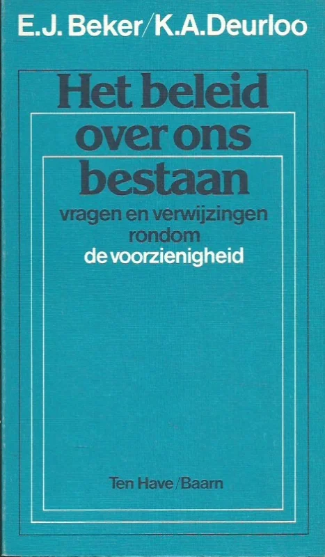 Must-Have Het beleid over ons bestaan : vragen en verwijzingen rondom de voorzienigheid – E.J. Beker en K.A. Deurloo