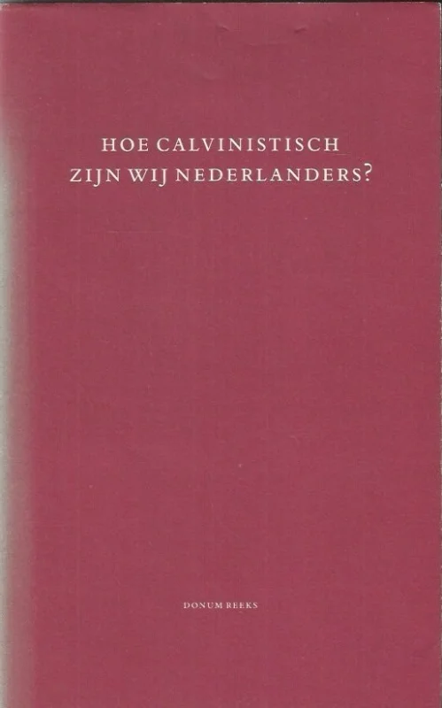 Betrouwbaar Hoe calvinistisch zijn wij Nederlanders? – Prof.dr. W. Nijenhuis