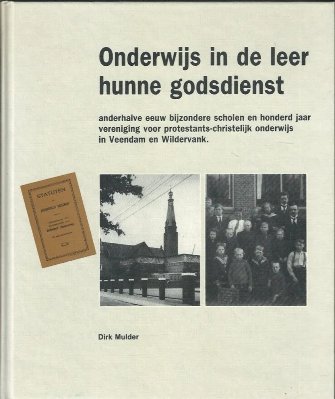 Nieuw Onderwijs in de leer hunne godsdienst : anderhalve eeuw bijzondere scholen en honderd jaar Vereniging voor Protestants-Christelijk Onderwijs in Veendam en Wildervank – Dirk Mulder