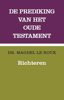 De prediking van het Oude Testament : Richteren – Dr. Magdel Le Roux Bestseller