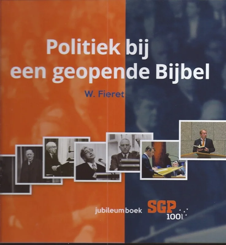 Seizoensaanbieding Politiek bij een geopende Bijbel : SGP 100 jaar – W. Fieret