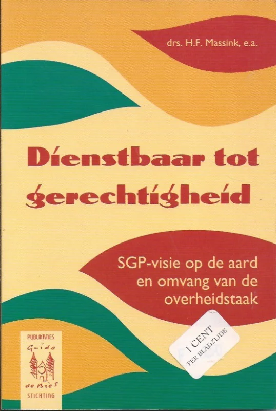 Dienstbaar tot gerechtigheid : SGP-visie op de aard en omvang van de overheidstaak – drs. H.F. Massink e.a. Premium