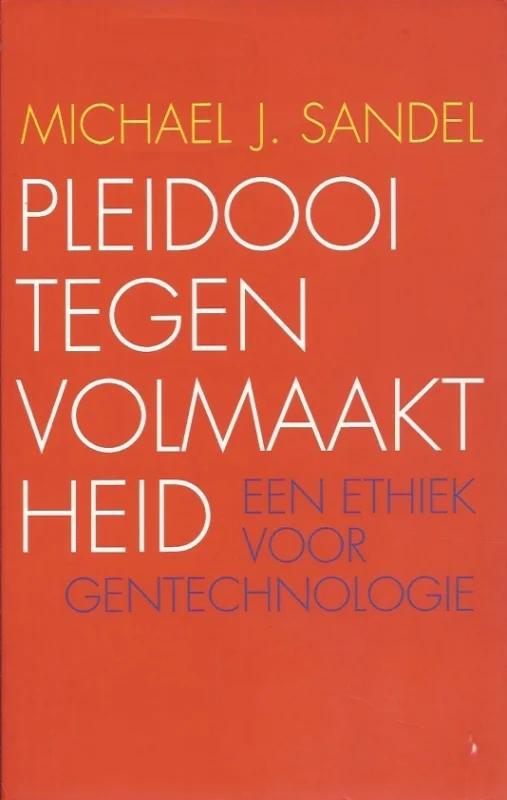Pleidooi tegen volmaaktheid : een ethiek voor gentechnologie – Michael J. Sandel Express Levering
