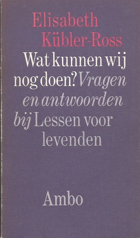 Laatste Kans Wat kunnen wij nog doen? : vragen en antwoorden bij Lessen voor levenden – Elisabeth Kübler-Ross (7e druk)