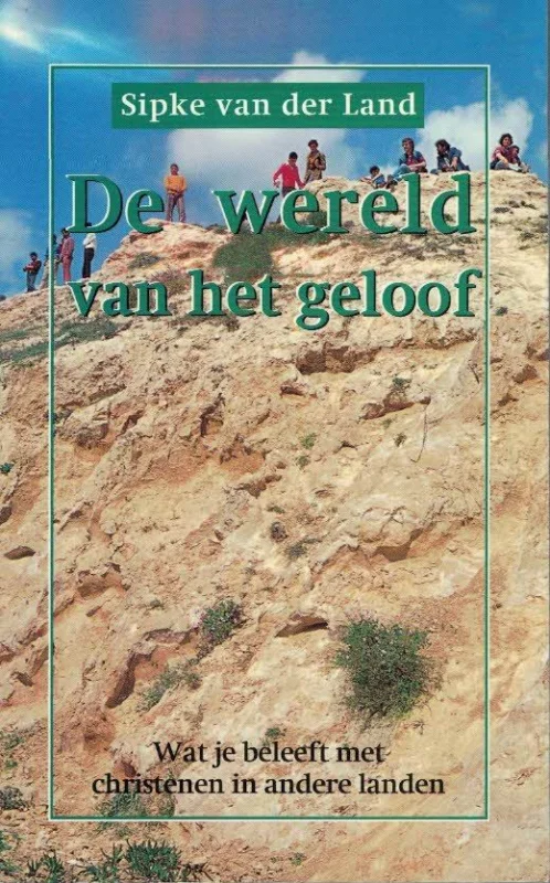 De wereld van het geloof wat je beleeft met christenen in andere landen – Sipke van der Land Lage Kosten