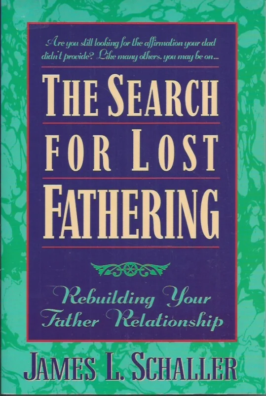 Betrouwbaar The Search for Lost Fathering : Rebuilding Your Father Relationship – James L. Schaller