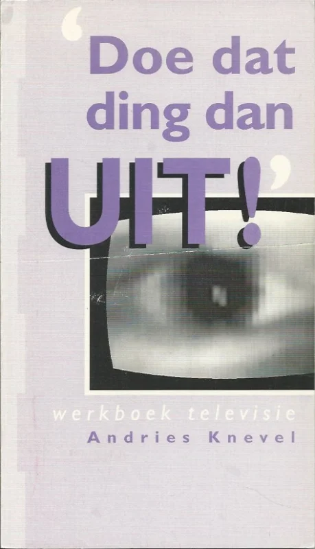 Doe dat ding dan uit! : Werkboek televisie – Andries Knevel (Schoon) Finale Uitverkoop