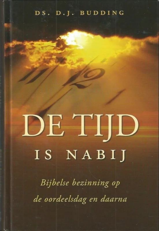 Merkproduct De tijd is nabij : bijbelse bezinning op de oordeelsdag en daarna – ds. D.J. Budding