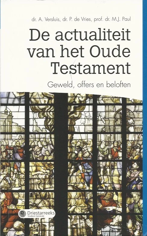 Aanbieding De actualiteit van het Oude Testament : geweld, offers en beloften – dr. A. Versluis, dr. P. de Vries, prof. dr. M.J. Paul