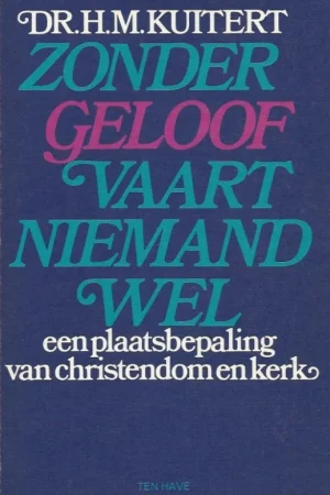 Zonder geloof vaart niemand wel : een plaatsbepaling van christendom en kerk– H.M. Kuitert (6e druk) Rechtstreeks Van De Fabrikant