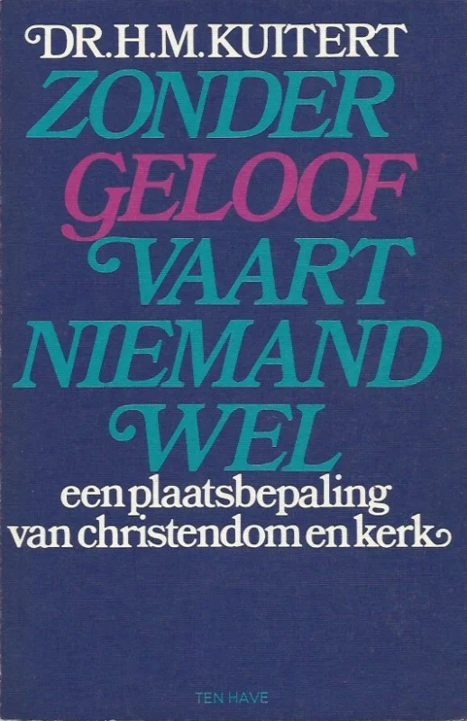 Zonder geloof vaart niemand wel : een plaatsbepaling van christendom en kerk– H.M. Kuitert (6e druk) Rechtstreeks Van De Fabrikant