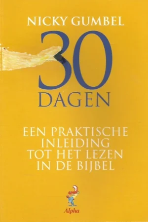 30 dagen : Een praktische inleiding in het lezen in de bijbel – Nicky Gumbel (3e druk) Gecertificeerd