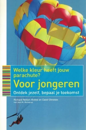 Welke kleur heeft jouw parachute? : voor jongeren : ontdek jezelf, bepaal je toekomst – Richard Nelson Bolles en Carol Christen Gecertificeerd