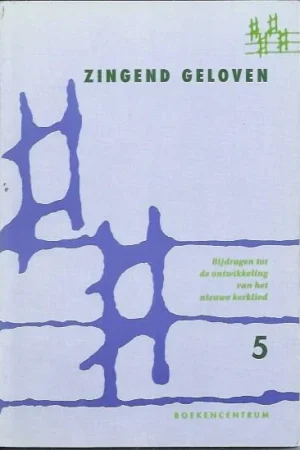 Zingend geloven : bijdragen tot de ontwikkeling van het nieuwe kerklied : Deel 5 – Interkerkelijke Stichting voor het Kerklied. Nu Kopen
