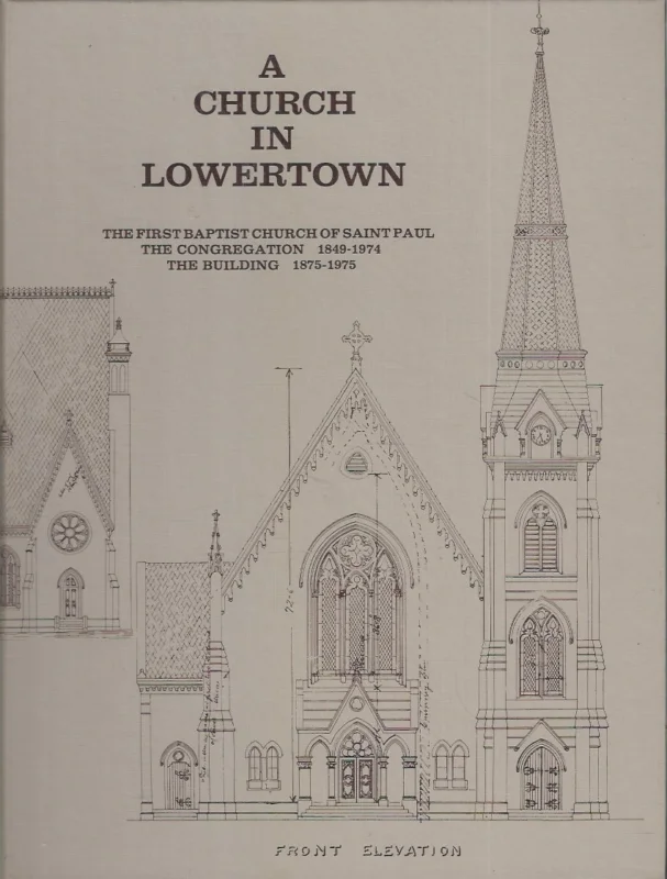 A Church in Lowertown – The First Baptist Church of Saint Paul The Congregation 1849-1974 The Building 1875-1975 Hoge Kwaliteit