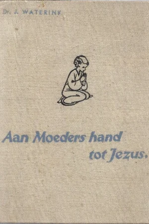 Aan moeders hand tot Jezus : de godsdienstige opvoeding van den kleuter en van het kind in de schooljaren + kindergebeden – J. Waterink (13e druk) Express Levering