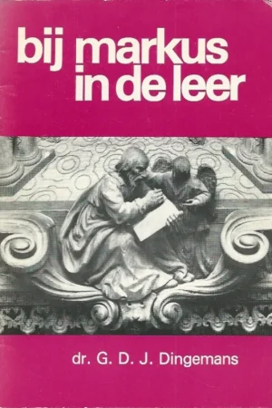 Aanbieding Bij Markus in de leer : bespreking van het evangelie naar de beschrijving van Markus voor gebruik in gespreksgroepen – G.D.J. Dingemans
