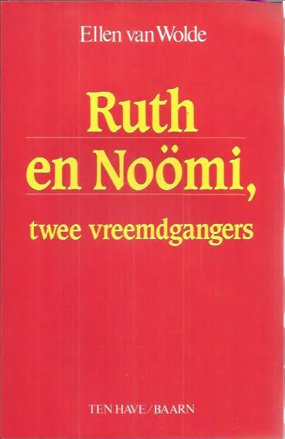 Laatste Versie Ruth en Noömi, twee vreemdgangers – Ellen van Wolde (2e druk)