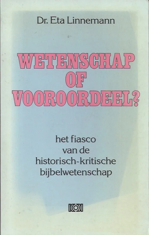 Wetenschap of vooroordeel ? : Het fiasco van de historischkritiische bijbelwetenschap – Eta Linnemann Aanbieding
