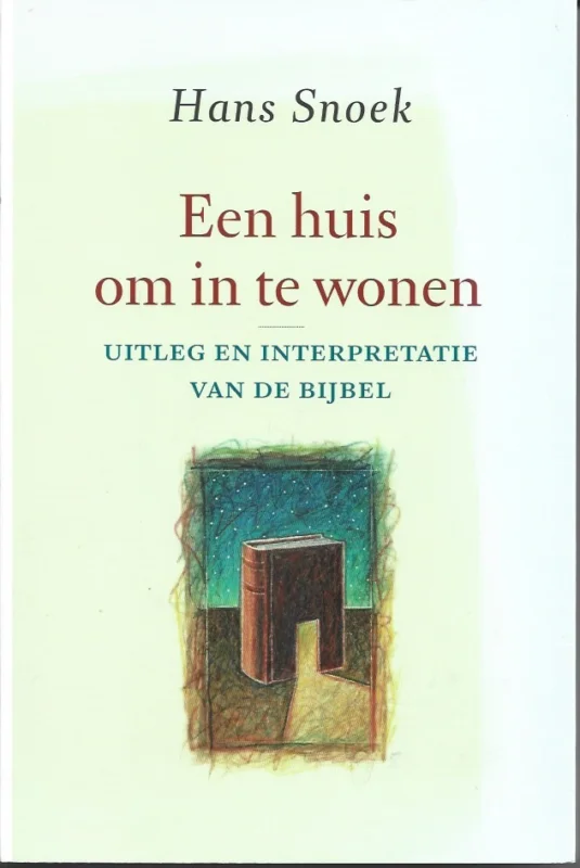 Betrouwbaar Een huis om in te wonen : uitleg en interpretatie van de Bijbel – Hans Snoek