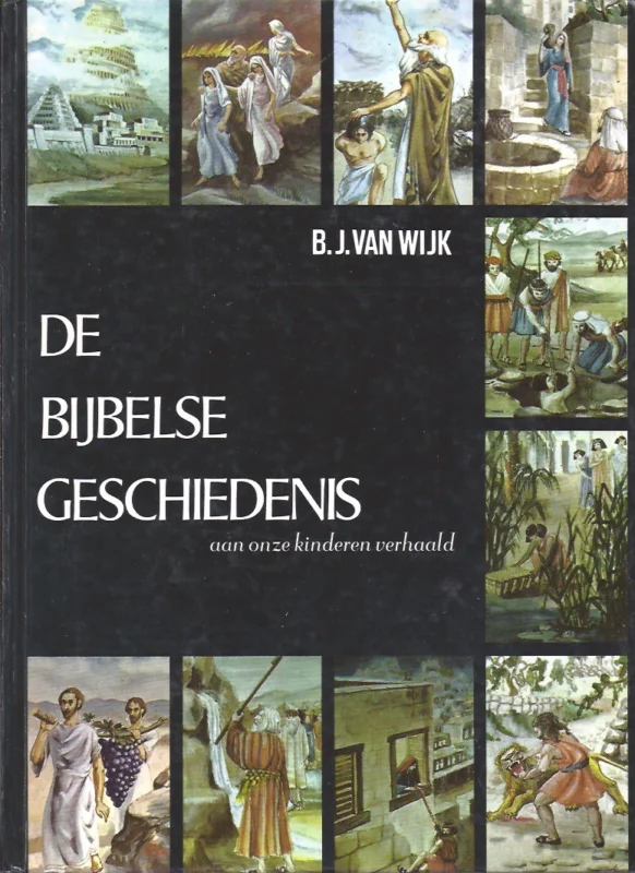 Betaalbaar De bijbelse geschiedenis aan onze kinderen verhaald (OT+NT) – B.J. van Wijk