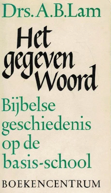 Het gegeven woord : de bijbelse geschiedenis op de basis-school–A.B. Lam Beperkte Voorraad