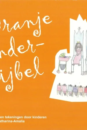 Alleen Vandaag Oranje kinderbijbel : Bijbelse vertellingen en tekeningen door kinderen voor het prinsesje Catharina-Amalia (Ringband)