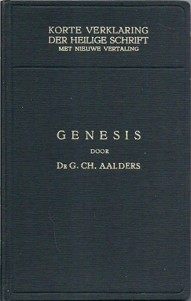 Korte verklaring der Heilige Schrift : Het boek Genesis 3e deel : Hoofdstuk 31:1-50:26 – G.Ch. Aalders (6e druk) Nieuw