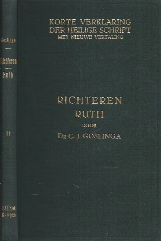 Korte verklaring der Heilige Schrift : Het Boek der Richteren – Ruth : Tweede deel – dr. C.J. Goslinga (2e druk 1952) Hoge Kwaliteit