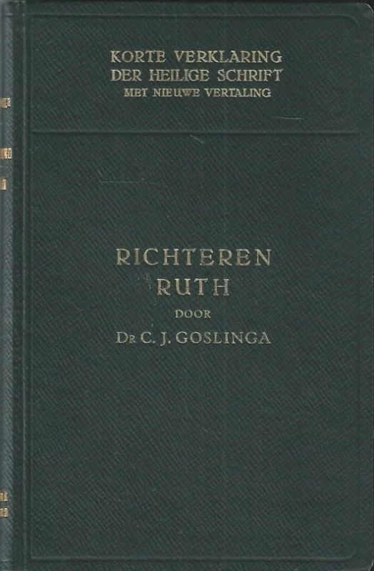 Korte verklaring der Heilige Schrift : Het Boek der Richteren – Ruth : Tweede deel – dr. C.J. Goslinga (1e druk 1938) Speciale Aanbieding