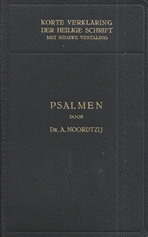 Hete Deal Korte verklaring der Heilige Schrift : Het boek der Psalmen – Tweede deel : Psalm 71-150 – Dr. A. Noordtzij (1e druk 1925)
